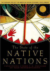 Title: The State of the Native Nations: Conditions under U.S. Policies of Self-Determination / Edition 1, Author: The Harvard Project on American Indian Economic Development