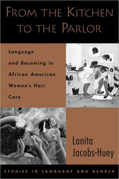 From the Kitchen to the Parlor: Language and Becoming in African American Women's Hair Care / Edition 1