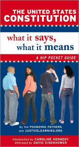 Title: The United States Constitution: What It Says, What It Means: A Hip Pocket Guide, Author: JusticeLearning.org