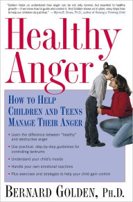 Title: Healthy Anger: How to Help Children and Teens Manage Their Anger, Author: Bernard Golden