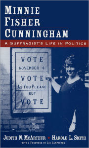 Title: Minnie Fisher Cunningham: A Suffragist's Life in Politics / Edition 1, Author: Judith N. McArthur