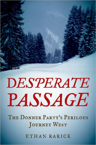 Desperate Passage: The Donner Party's Perilous Journey West