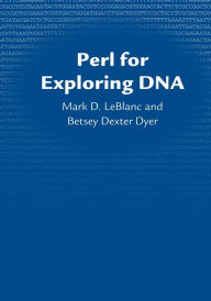 Title: Perl for Exploring DNA / Edition 1, Author: Mark D. LeBlanc