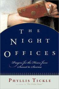 Title: The Night Offices: Prayers for the Hours from Sunset to Sunrise, Author: Phyllis Tickle