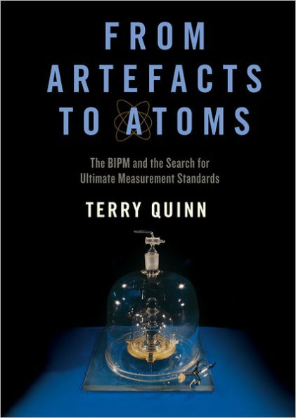 From Artefacts to Atoms: The BIPM and the Search for Ultimate Measurement Standards