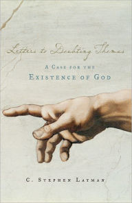 Title: Letters to Doubting Thomas: A Case for the Existence of God / Edition 6, Author: C. Stephen Layman
