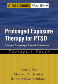 Prolonged Exposure Therapy for PTSD: Emotional Processing of Traumatic Experiences Therapist Guide / Edition 1