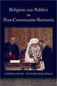 Title: Religion and Politics in Post-Communist Romania, Author: Lavinia Stan