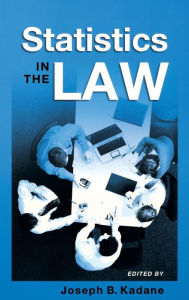 Title: Statistics in the Law: A Practitioner's Guide, Cases, and Materials, Author: Joseph B. Kadane