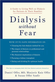 Title: Dialysis without Fear: A Guide to Living Well on Dialysis for Patients and Their Families, Author: Daniel Offer