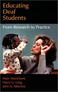 Title: Educating Deaf Students: From Research to Practice / Edition 1, Author: Marc Marschark