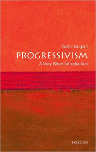 Title: Progressivism: A Very Short Introduction, Author: Walter Nugent