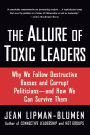 The Allure of Toxic Leaders: Why We Follow Destructive Bosses and Corrupt Politicians--and How We Can Survive Them