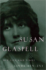 Title: Susan Glaspell: Her Life and Times, Author: Linda Ben-Zvi