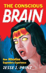 The Conscious Brain: How Attention Engenders Experience