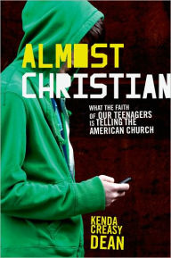 Title: Almost Christian: What the Faith of Our Teenagers is Telling the American Church, Author: Kenda Creasy Dean