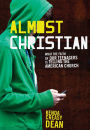 Almost Christian: What the Faith of Our Teenagers is Telling the American Church