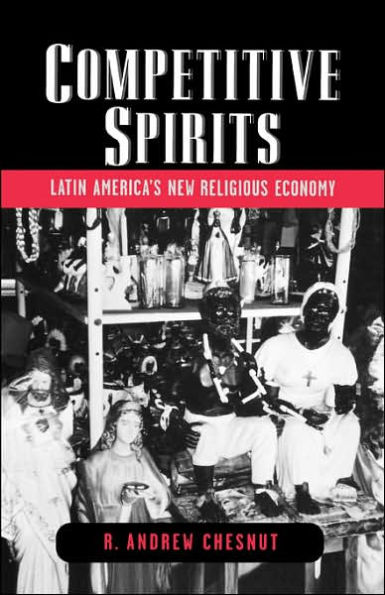 Competitive Spirits: Latin America's New Religious Economy / Edition 1