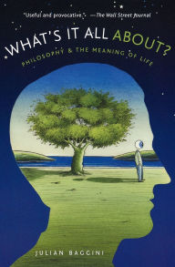 Title: What's It All About?: Philosophy and the Meaning of Life, Author: Julian Baggini