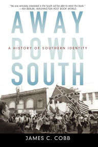 Title: Away Down South: A History of Southern Identity, Author: James C. Cobb