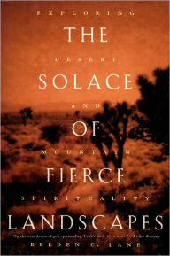 Title: The Solace of Fierce Landscapes: Exploring Desert and Mountain Spirituality, Author: Belden C. Lane