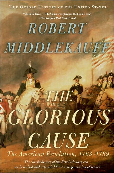 The Glorious Cause: The American Revolution, 1763-1789 / Edition 1 By ...