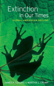 Title: Extinction in Our Times: Global Amphibian Decline, Author: James P. Collins