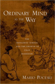 Title: Ordinary Mind as the Way: The Hongzhou School and the Growth of Chan Buddhism, Author: Mario Poceski