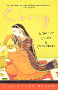 Title: Curry: A Tale of Cooks and Conquerors, Author: Lizzie Collingham