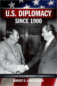Title: U.S. Diplomacy Since 1900 / Edition 6, Author: Robert D. Schulzinger