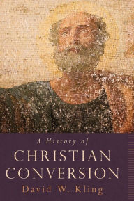 Title: A History of Christian Conversion, Author: David W. Kling