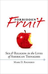 Title: Forbidden Fruit: Sex & Religion in the Lives of American Teenagers, Author: Mark D. Regnerus