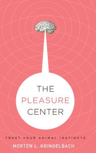 The Pleasure Center: Trust Your Animal Instincts