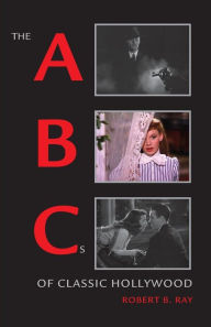 Title: The ABCs of Classic Hollywood / Edition 1, Author: Robert B. Ray