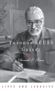 Title: Theodor Geisel: A Portrait of the Man Who Became Dr. Seuss, Author: Donald E. Pease