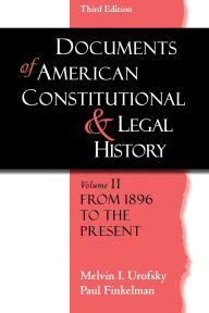 Title: Documents of American Constitutional and Legal History: Volume II: From 1896 to the Present / Edition 3, Author: Melvin I. Urofsky