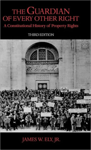 The Guardian of Every Other Right: A Constitutional History of Property Rights / Edition 3