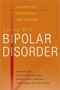 Title: Living with Bipolar Disorder: A Guide for Individuals and Families, Author: Michael Otto