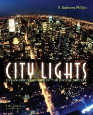 Title: City Lights: Urban-Suburban Life in the Global Society / Edition 3, Author: E. Barbara Phillips
