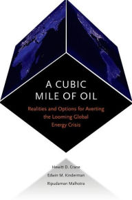 Title: A Cubic Mile of Oil: Realities and Options for Averting the Looming Global Energy Crisis, Author: Hewitt Crane