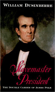 Title: Slavemaster President: The Double Career of James Polk / Edition 1, Author: William Dusinberre