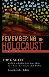 Title: Remembering the Holocaust: A Debate, Author: Jeffrey C. Alexander
