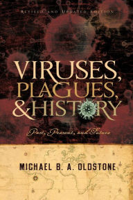 Title: Viruses, Plagues, and History: Past, Present and Future, Author: Michael B. A. Oldstone