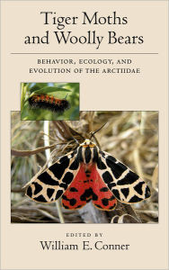 Tiger Moths and Woolly Bears: Behavior, Ecology, and Evolution of the Arctiidae