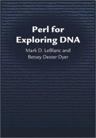 Title: Perl for Exploring DNA, Author: Mark D. LeBlanc