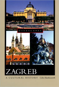 Title: Zagreb: A Cultural History, Author: Celia Hawkesworth