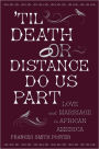 'Til Death Or Distance Do Us Part: Love and Marriage in African America