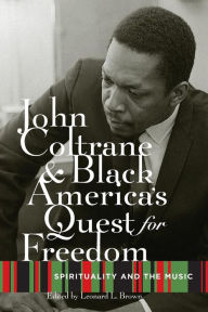 Title: John Coltrane and Black America's Quest for Freedom: Spirituality and the Music, Author: Leonard Brown