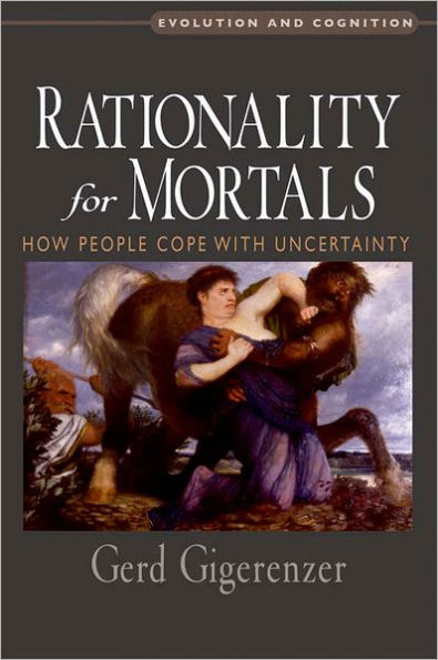 Rationality for Mortals: How People Cope with Uncertainty