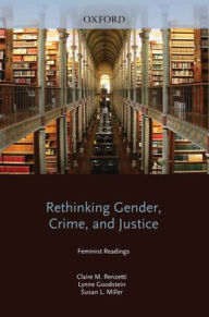 Title: Rethinking Gender, Crime, and Justice: Feminist Readings / Edition 1, Author: Claire M. Renzetti